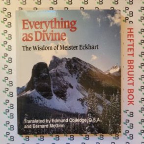 Edmund Colledge and Bernard McGinn - Everything as Divine: The Wisdom of Meister Eckhart