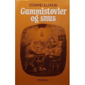 Edvard Elsrud - Gummistvler og snus (Innbundet)