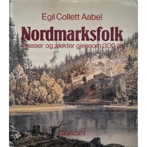 Egil Collett Aabel - Nordmarksfolk - Plasser og slekter gjennom 300 �r