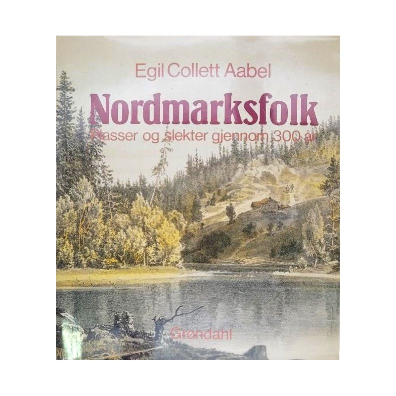 Egil Collett Aabel - Nordmarksfolk - Plasser og slekter gjennom 300 r