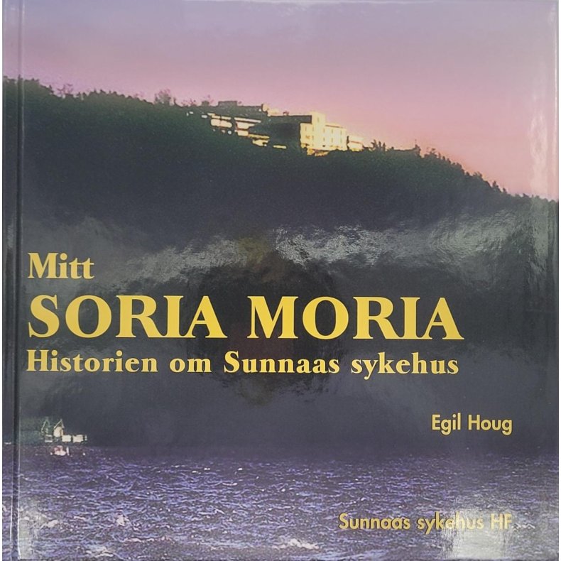 Egil Houg - Mitt Soria Moria - Historien om Sunnaas sykehus