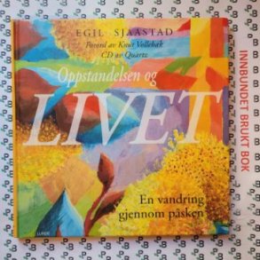 Egil Sjaastad - Oppstandelsen og livet - En vandring gjennom psken