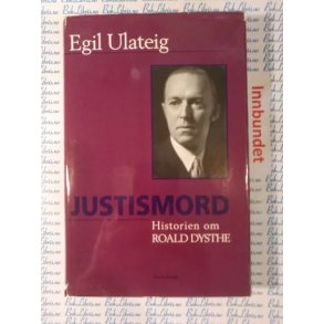Egil Ulateig - Justismord. Historien om Roald Dysthe