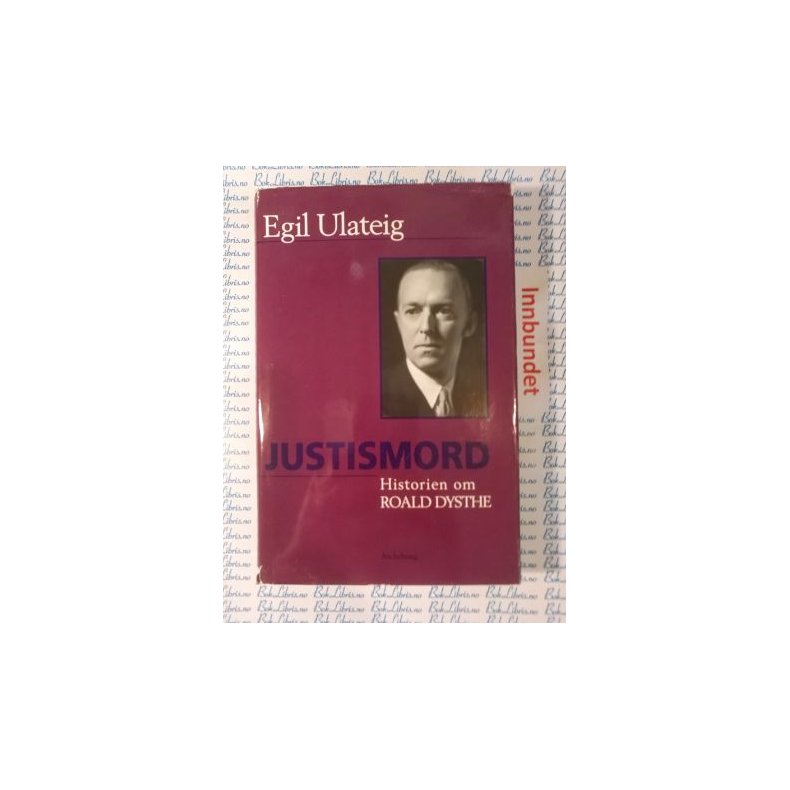 Egil Ulateig - Justismord. Historien om Roald Dysthe
