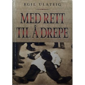 Egil Ulateig - Med rett til  drepe (Innbundet)