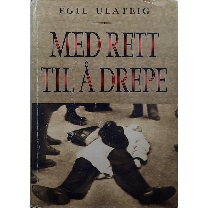 Egil Ulateig - Med rett til  drepe (Innbundet)