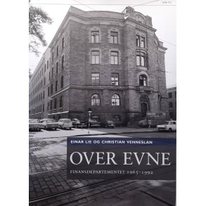 Einar Lie og Christian Venneslan - Over evne - Finansdepartementet 1965-1992 (Innbundet)