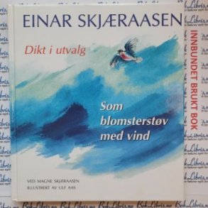 Einar Skj�raasen - Som blomsterst�v med vind - Dikt i utvalg