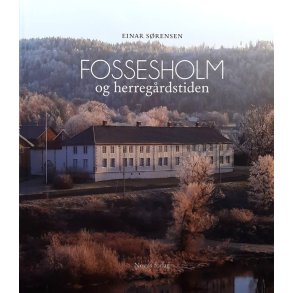Einar S�rensen - Fossesholm og herreg�rdstiden (Innbundet)