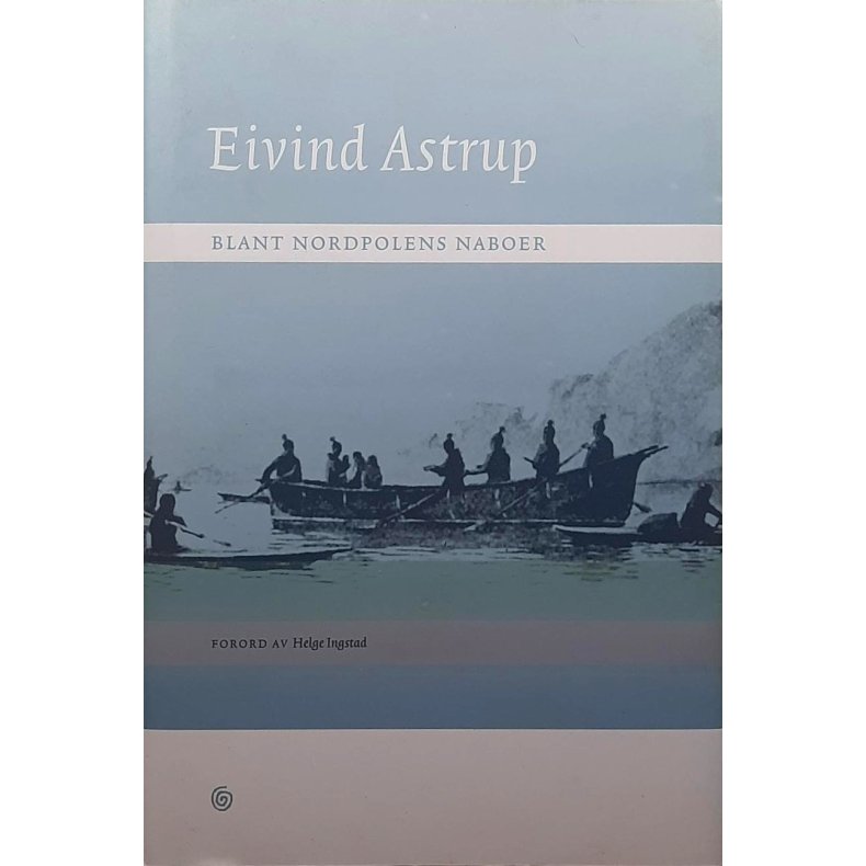 Eivind Astrup - Blant Nordpolens naboer (Innbundet)