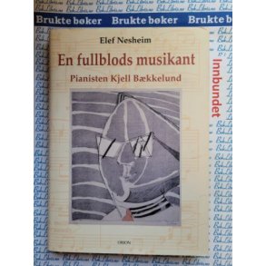 Elef Nesheim - En fullblods musikant. Pianisten Kjell Bkkelund