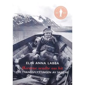 Elin Anna Labba - Herrene sendte oss hit - Om tvangsflyttingen av samene