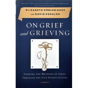 Elisabeth K�bler-Ross and David Kessler - On Grief and Grieving (Heftet)