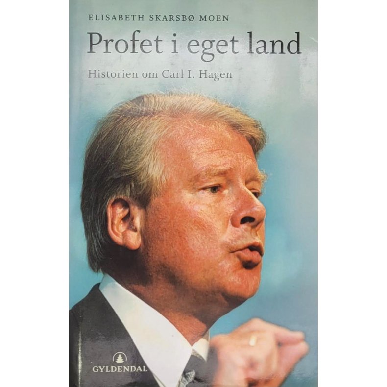 Elisabeth Skarsb Moen - Profet i eget land - Historien om Carl I. Hagen