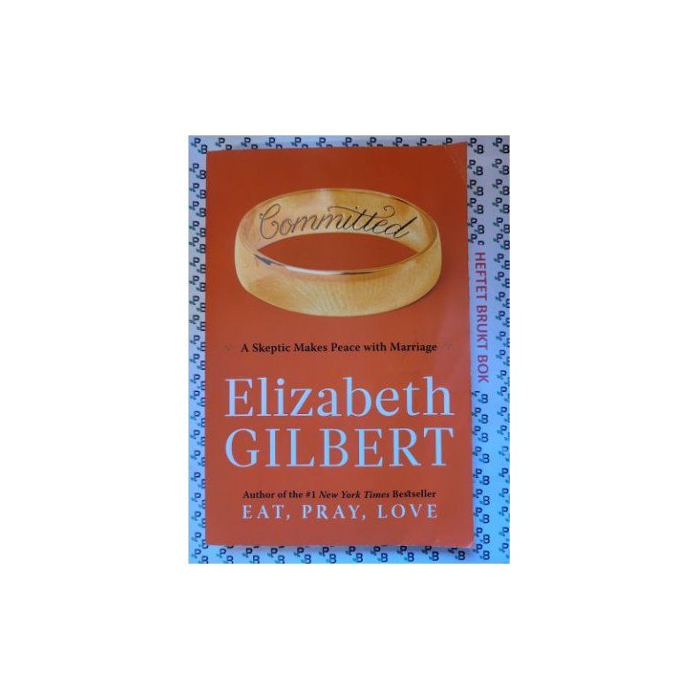 Elizabeth Gilbert - Comitted: A Skeptic Makes Peace with Marriage