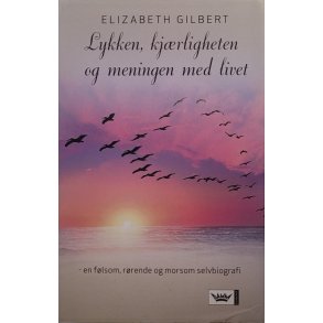 Elizabeth Gilbert - Lykken, kjrligheten og meningen med livet