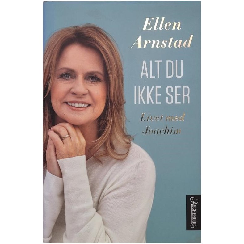 Ellen Arnstad - Alt du ikke ser - Livet med Joachim