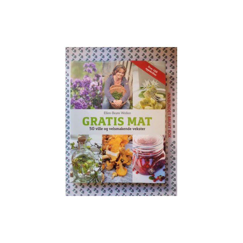 Ellen-Beate Wollen - Gratis mat 50 ville og velsmakende vekster (Innbundet)