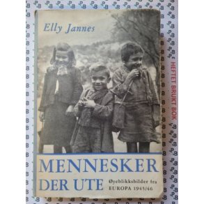 Elly Jannes - Mennesker der ute - yeblikksbilder fra Europa 1945/46