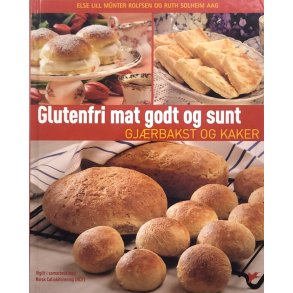 Else Lill Mnter Rolfsen og Ruth Solheim Aag - Glutenfri mat godt og sunt Gjrbakst og kaker