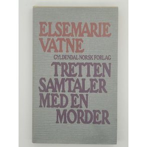 Elsemarie Vatne - Tretten samtaler med en morder