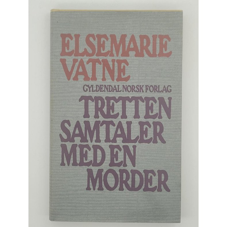 Elsemarie Vatne - Tretten samtaler med en morder