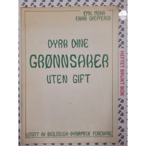 Emil Mohr/Einar Grepperud - Dyrk dine grnnsaker uten gift