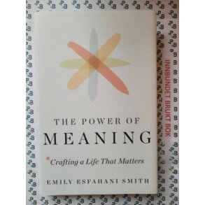 Emily Esfahani Smith - The Power Of Meaning
