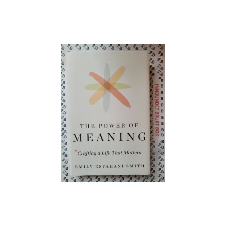 Emily Esfahani Smith - The Power Of Meaning