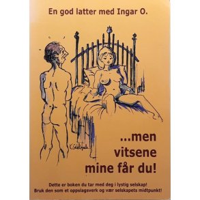En god latter med Ingar O. - ... men vitsene mine f�r du!