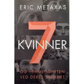 Eric Metaxas - 7 kvinner og hemmeligheten ved deres storhet (Innbundet)
