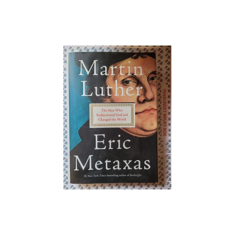 Eric Metaxas - Martin Luther - The Man Who Discovered God and Changes The World