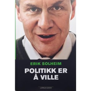 Erik Solheim - Politikk er � ville (Innbundet)