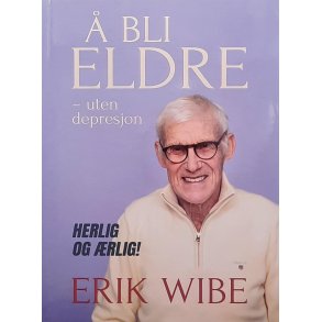 Erik Wibe -  bli eldre - Uten depresjon (Heftet)