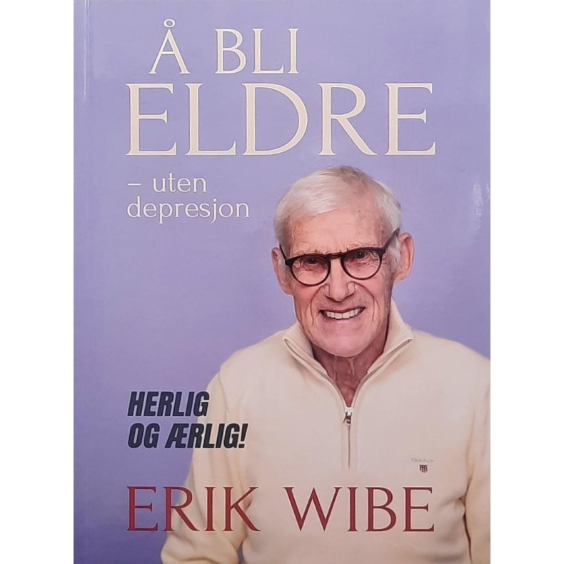 Erik Wibe -  bli eldre - Uten depresjon (Heftet)