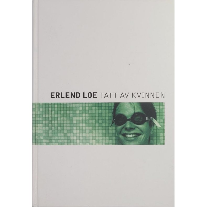 Erlend Loe - Tatt av kvinnen (Innb.)