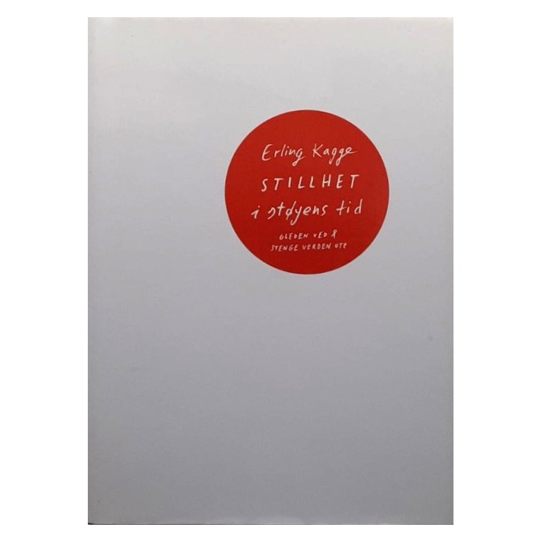 Erling Kagge - Stillhet i st�yens tid (Innbundet)