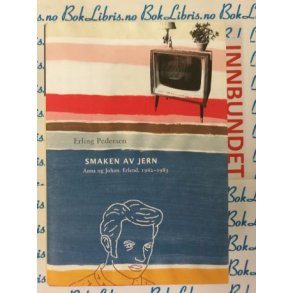 Erling Pedersen - Smaken av jern - Anna og Johan. Erlend. 1962-1985