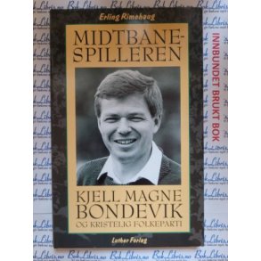 Erling Rimehaug - Midtbanespilleren Kjell Magne Bondevik og Kristelig folkeparti (Innb.)