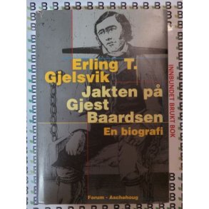 Erling T. Gjelsvik - Jakten p� Gjest Baardsen - En biografi (Innbundet)