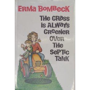 Erma Bombeck - The Grass Is Always Greener Over The Septic Tank