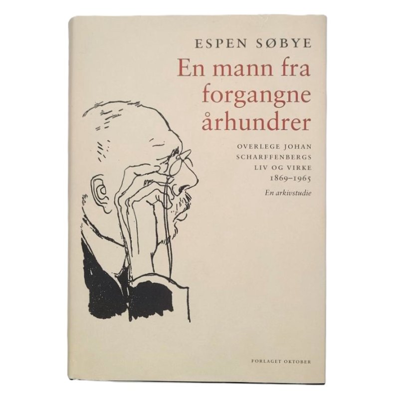 Espen Sbye - En mann fra forgangne rhundrer - overlege Johan Scharffenbergs liv og virke 1869-1965