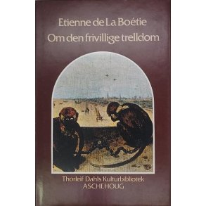 Etienne de La Botie - Om den frivillige trelldom - Thorleif Dahls kulturbibliotek