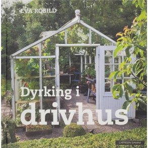Eva Robild - Dyrking i drivhus (Innbundet)