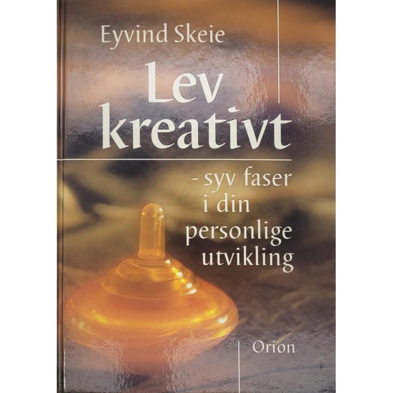 Eyvind Skeie - Lev kreativt - Syv faser i din personlige utvikling