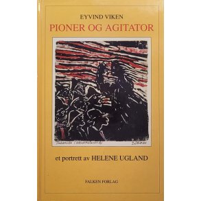 Eyvind Viken - Pioner og agitator: Et portrett av Helene Ugland