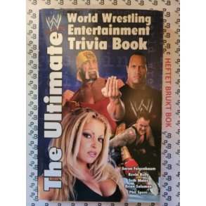 Feigenbaum, Kelly, Mates, Soloman, Speer - The Ultimate World Wrestling Entertainment Trivia Book