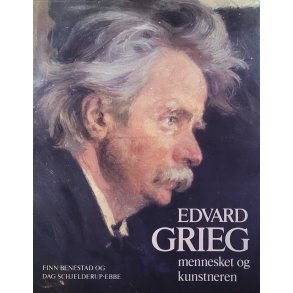 Finn Benestad og Dag Schjelderup-Ebbe - Edvard Grieg Mennesket og kunstneren