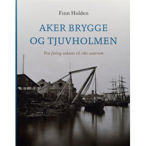 Finn Holden - Aker brygge og Tjuvholmen (Innbundet)