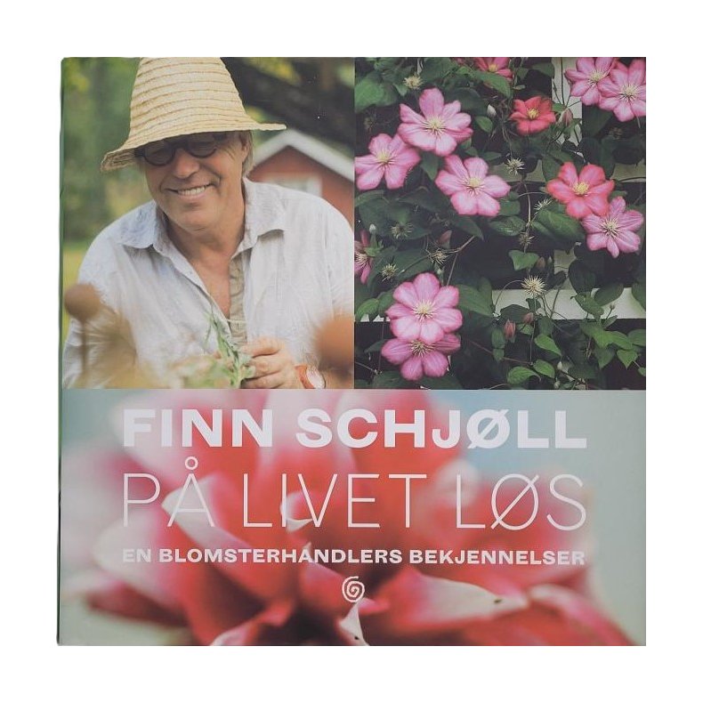 Finn Schjll - P livet ls - En blomsterhandlers bekjennelser